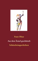 Franz Olisar: Aus dem Ärmel geschüttelt 
