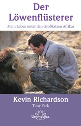 Der Löwenflüsterer - Mein Leben unter den Großkatzen Afrikas