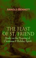 Arnold Bennett: THE FEAST OF ST. FRIEND - Study on the Meaning of Christmas & Holiday Spirit 