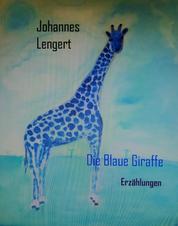 Die Blaue Giraffe - Erzählungen