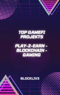 Blockliv3: Top GameFi-Projekte zum Geldverdienen 