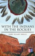 James Willard Schultz: With the Indians in the Rockies 