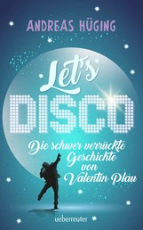 Let's disco! - Die schwer verrückte Geschichte von Valentin Plau