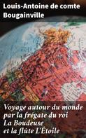 Louis-Antoine de comte Bougainville: Voyage autour du monde par la frégate du roi La Boudeuse et la flûte L'Étoile 
