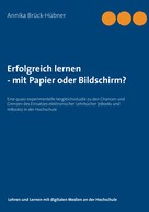 Annika Brück-Hübner: Erfolgreich Lernen - mit Papier oder Bildschirm? 