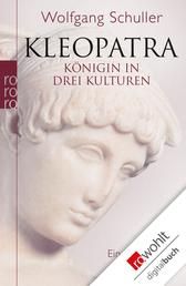 Kleopatra - Königin in drei Kulturen - Eine Biographie