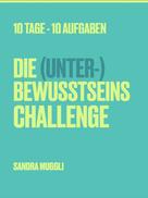Sandra Muggli: Die (Unter-) Bewusstseins Challenge 