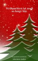 Anita Jurow-Janßen: Weihnachten ist noch so lange hin 