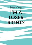 Jessica Trepl: I'm a loser right 