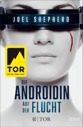 Die Androidin - Auf der Flucht - Roman