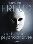 Sigmund Freud: Abriss der Psychoanalyse 