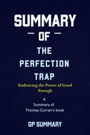 GP SUMMARY: Summary of The Perfection Trap by Thomas Curran: Embracing the Power of Good Enough 