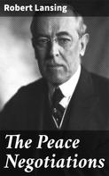 Robert Lansing: The Peace Negotiations 