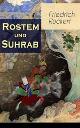 Rostem und Suhrab - Heldengeschichte in 12 Büchern - Aus dem persischen Heldenepos Schahname