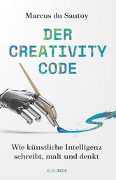 Der Creativity-Code - Wie künstliche Intelligenz schreibt, malt und denkt