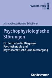 Psychophysiologische Störungen - Ein Leitfaden für Diagnose, Psychotherapie und psychosomatische Grundversorgung