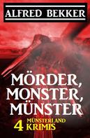 Alfred Bekker: Mörder, Monster, Münster: 4 Münsterland Krimis 