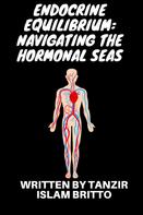 Tanzir Islam Britto: Endocrine Equilibrium: Navigating the Hormonal Seas 