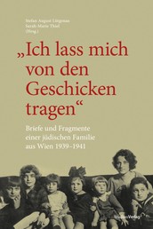 "Ich lass mich von den Geschicken tragen" - Briefe und Fragmente einer jüdischen Familie aus Wien 1939-1941