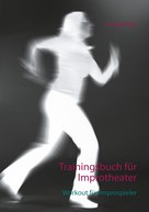 Annika Bach: Trainingsbuch für Improtheater 