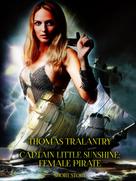 Thomas Tralantry: Captain Little Sunshine: Female Pirate 