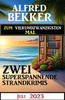 Alfred Bekker: Zum vierundzwanzigsten Mal zwei superspannende Strandkrimis Juli 2023 