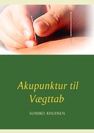 Sumiko Knudsen: Akupunktur til Vægttab 