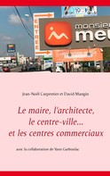 Jean-Noël Carpentier: Le maire, l'architecte, le centre-ville... et les centres commerciaux 