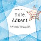 Tanja Griesel: Hilfe, Advent! 