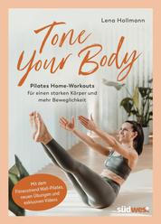 Tone your Body - Pilates Home-Workouts für einen starken Körper und mehr Beweglichkeit - mit dem Fitnesstrend Wall-Pilates, neuen Übungen und exklusiven Videos (Lena's Health Lab)