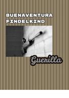 Buenaventura Findelkind: Guerilla 