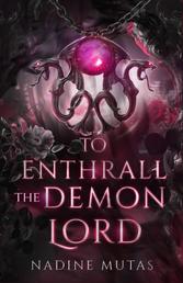 To Enthrall the Demon Lord - A Novel of Love and Magic