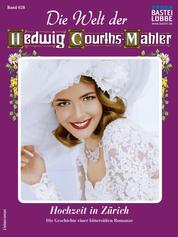 Die Welt der Hedwig Courths-Mahler 628 - Hochzeit in Zürich