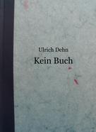 Ulrich Dehn: Kein Buch 