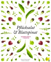 Pflücksalat & Blattspinat - Gesundes Grün in 77 Rezepten