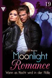 Wenn es Nacht wird in der Hölle - Moonlight Romance 19 – Romantic Thriller