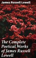 James Russell Lowell: The Complete Poetical Works of James Russell Lowell 