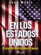 José Martí: En los Estados Unidos. Escenas norteamericanas 
