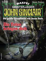 John Sinclair 2306 - Die Toten kriegen dich