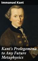 Immanuel Kant: Kant's Prolegomena to Any Future Metaphysics 