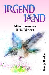 IRGENDLAND - Märchenroman in 94 Bildern