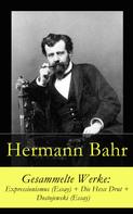 Hermann Bahr: Gesammelte Werke: Expressionismus (Essay) + Die Hexe Drut + Dostojewski (Essay) 