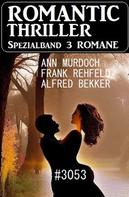 Frank Rehfeld: Romantic Thriller Spezialband 3053 - 3 Romane 