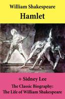 William Shakespeare: Hamlet (The Unabridged Play) + The Classic Biography: The Life of William Shakespeare 