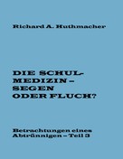 Richard A. Huthmacher: Die Schulmedizin – Segen oder Fluch? Teil 3 