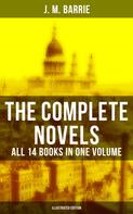 J. M. Barrie: The Complete Novels of J. M. Barrie - All 14 Books in One Volume (Illustrated Edition) 