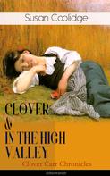 Susan Coolidge: CLOVER & IN THE HIGH VALLEY (Clover Carr Chronicles) - Illustrated 