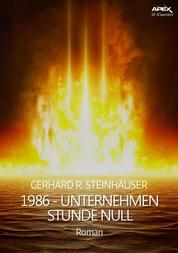 1986 - UNTERNEHMEN STUNDE NULL - Ein dystopischer Science-Fiction-Roman