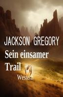 Jackson Gregory: Sein einsamer Trail: Western 
