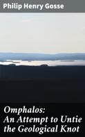Philip Henry Gosse: Omphalos: An Attempt to Untie the Geological Knot 
